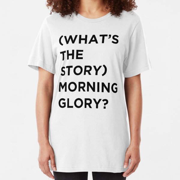 Whats the Story Morning Glory Slim Fit T-Shirt