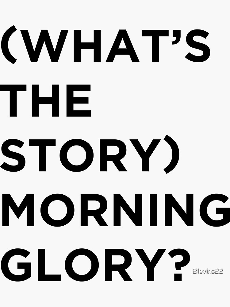 "Whats the Story Morning Glory" Sticker by Blevins22 Redbubble