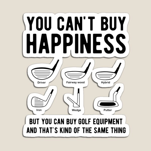 You can't buy happiness but you can buy golf equipment Magnet