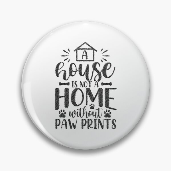 Item preview, Dog Lover Funny A House Is Not A Home Without Paw Print,  A House Is Not A Home Without Paw Print designed and sold by RedArtsDesign.