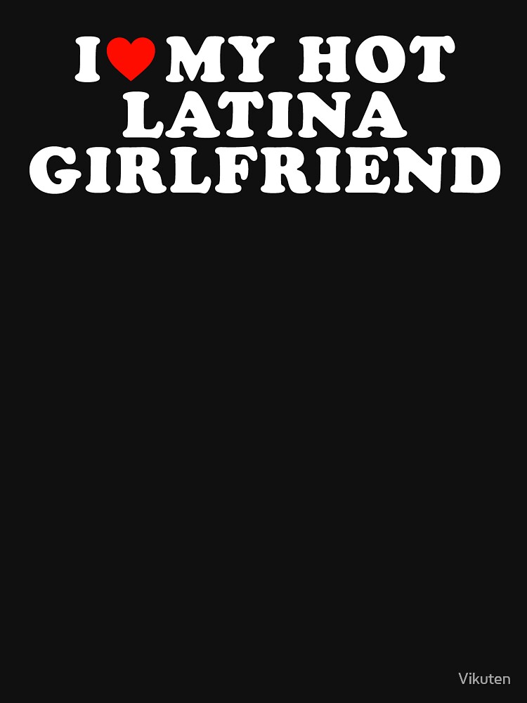 Discover I love My Hot Latina girlfriend I Heart my Girlfriend Gf | Essential T-Shirt