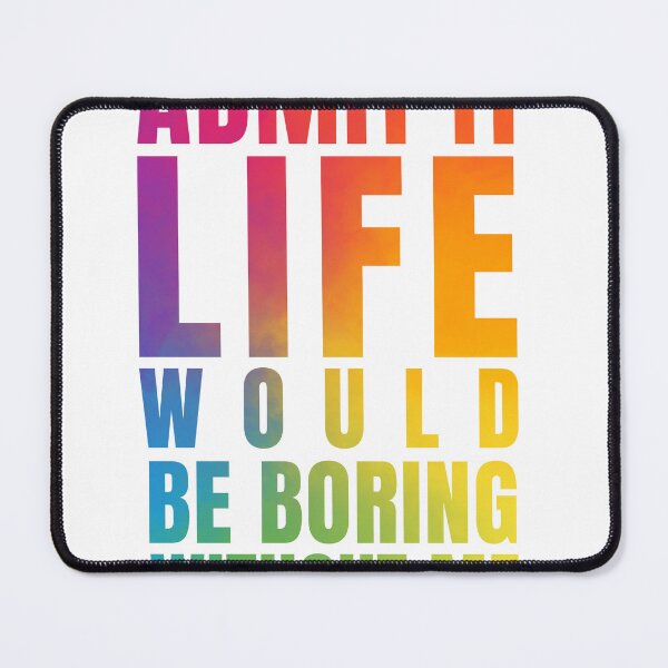 Item preview, Admit It Would Be Boring Without Me designed and sold by Kasraouishop.