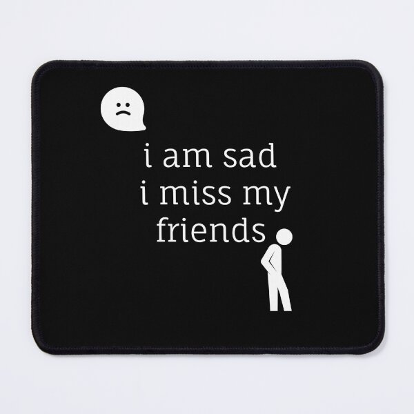 Item preview, i m sad i miss my friends designed and sold by foxforce.