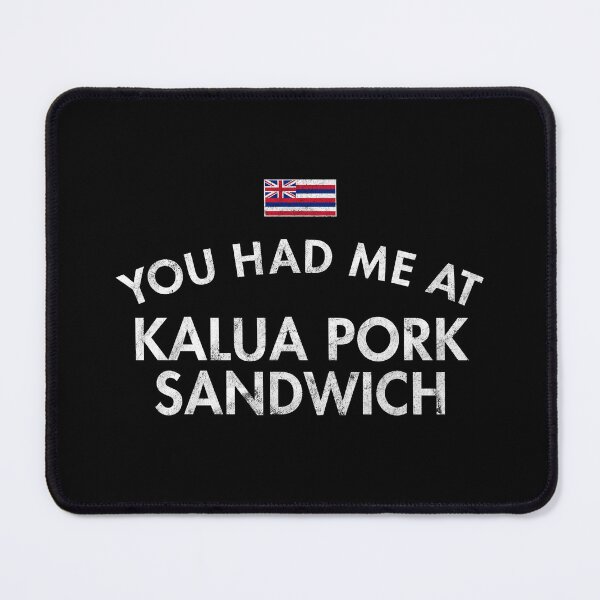 Item preview, You Had Me At Kalua Pork Sandwich designed and sold by twHistory.
