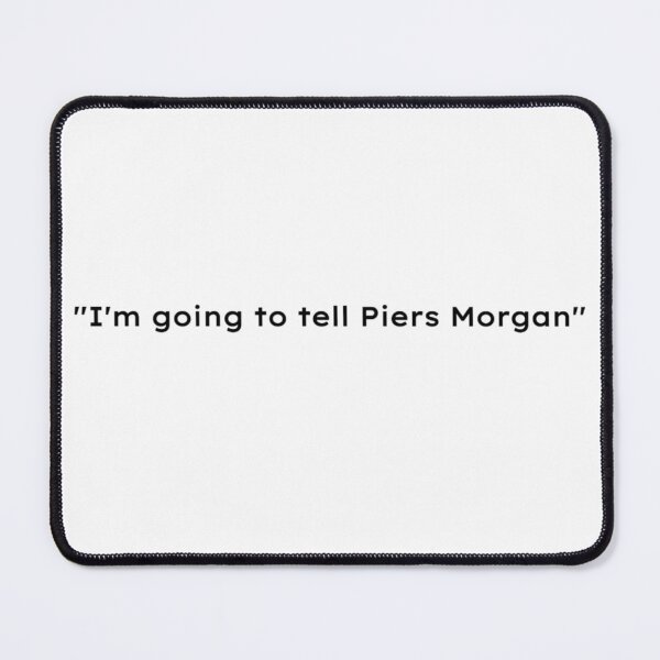Item preview, Im going to tell Piers Morgan designed and sold by priceybrah1993.