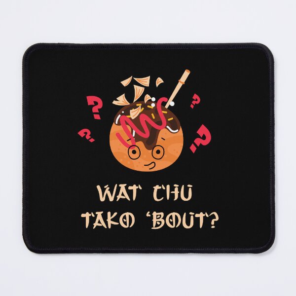 Item preview, Wat Chu Tako Bout? designed and sold by RepublicOfFire.