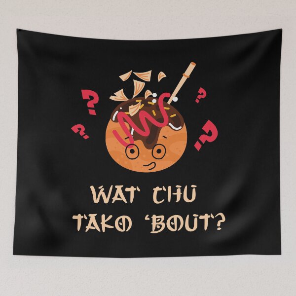 Item preview, Wat Chu Tako Bout? designed and sold by RepublicOfFire.