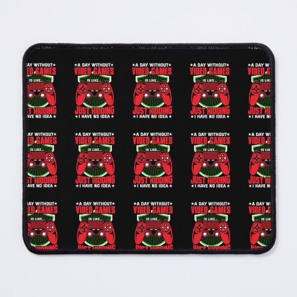 Item preview, A Day Without Video Games Is Like... Just Kidding, I Have No Idea designed and sold by Bestprosale.