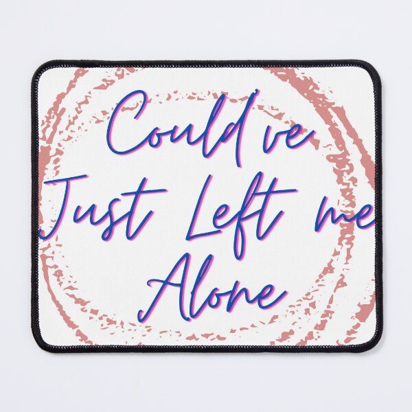 Item preview, Could've Just Left me Alone  designed and sold by kedson57.