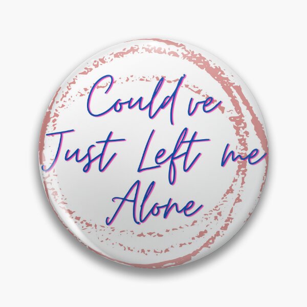 Item preview, Could've Just Left me Alone  designed and sold by kedson57.