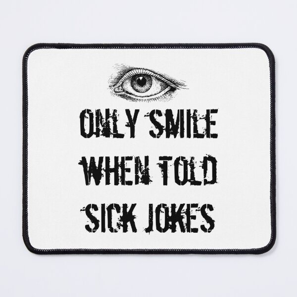Item preview, Eye Only Smile When Told Sick Jokes  designed and sold by Oaks Creations.