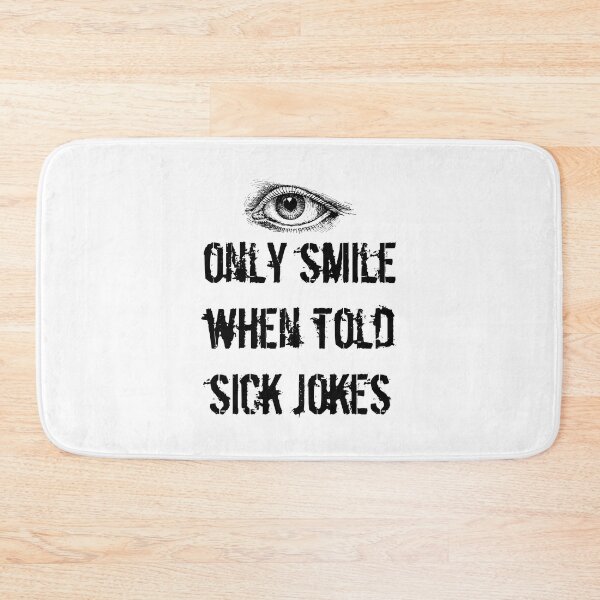 Item preview, Eye Only Smile When Told Sick Jokes  designed and sold by Oaks Creations.