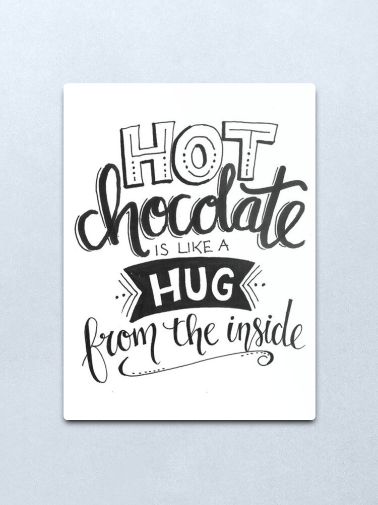 Impression Metallique Citation Le Chocolat Chaud Est Comme Un Calin Par Quotelover19 Redbubble