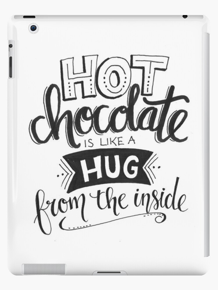 Quote Hot Chocolate Is Like A Hug Ipad Case Skin By Quotelover19 Redbubble