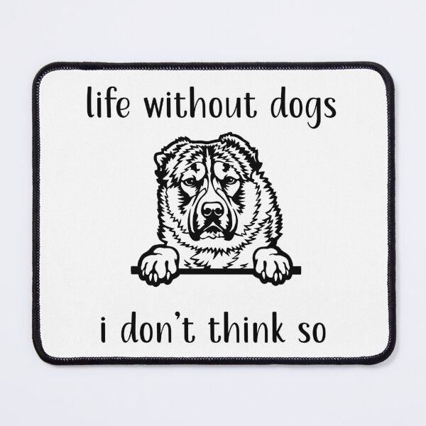 Item preview, Life Without Dogs I Don't Think So Alabai designed and sold by enbrata.