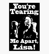 You're Tearing Me Apart, Lisa! Photographic Print
