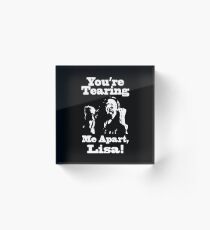 You're Tearing Me Apart, Lisa! Acrylic Block
