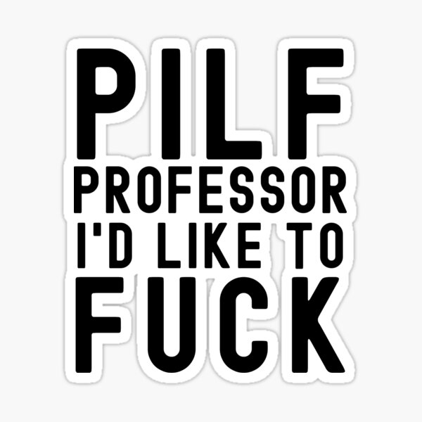 Pilf Professor Id Like To Fuck Funny Professor Professor Humor Peer Review Full Professor 2427