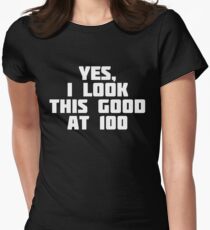Yes, I Look This Good At 100 | Funny Hundred Age Old T-Shirt Women's Fitted T-Shirt