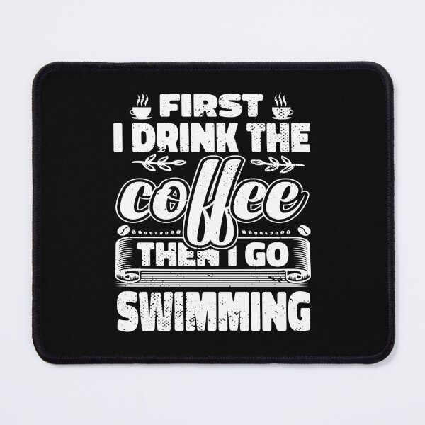 Item preview, First I Drink Coffee Then I Go Swimming designed and sold by bryannsart.