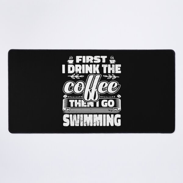 Item preview, First I Drink Coffee Then I Go Swimming designed and sold by bryannsart.