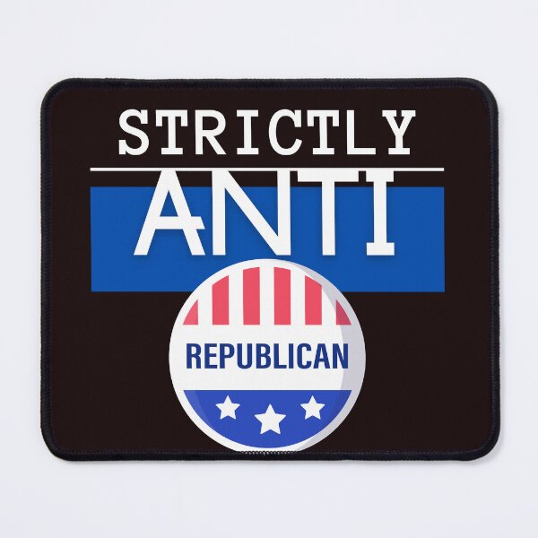Item preview, Strictly Anti Republican designed and sold by Quirky Dez.