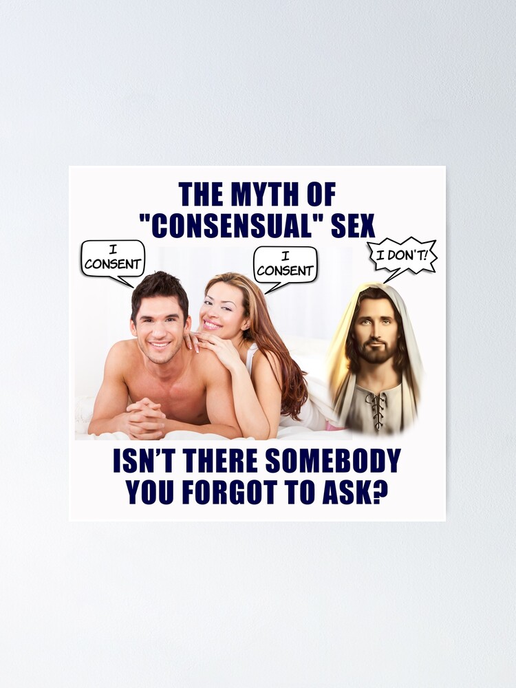 The Myth Of Consensual Sex Jesus Funny Meme Poster For Sale By Fomodesigns Redbubble 