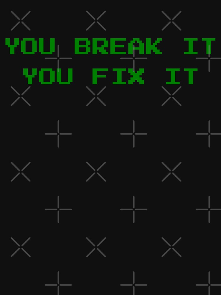 You Break It You Fix It - Green Retro Arcade Text Design by geeksta