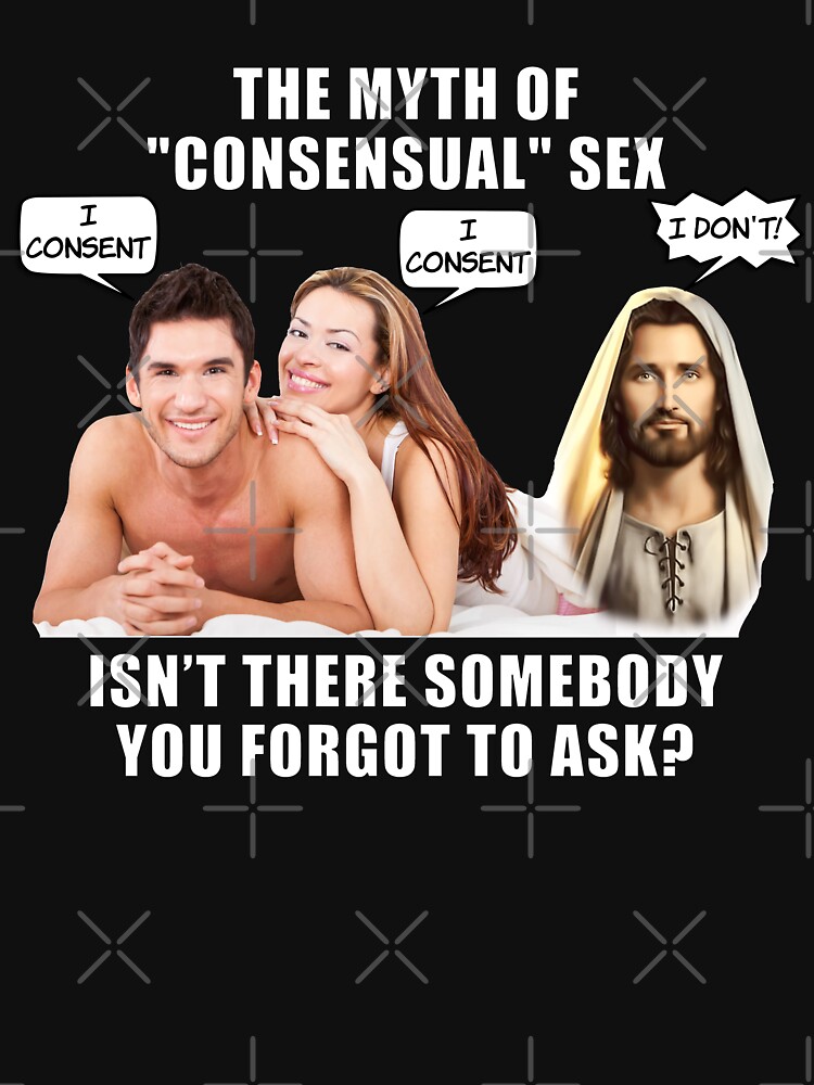 The Myth Of Consensual Sex Lol Jesus Saw That Voyeur Meme Funny T Shirt For Sale By 