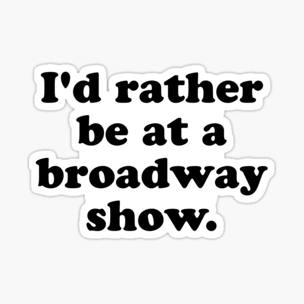 Prefiero estar en un show de Broadway. Pegatina