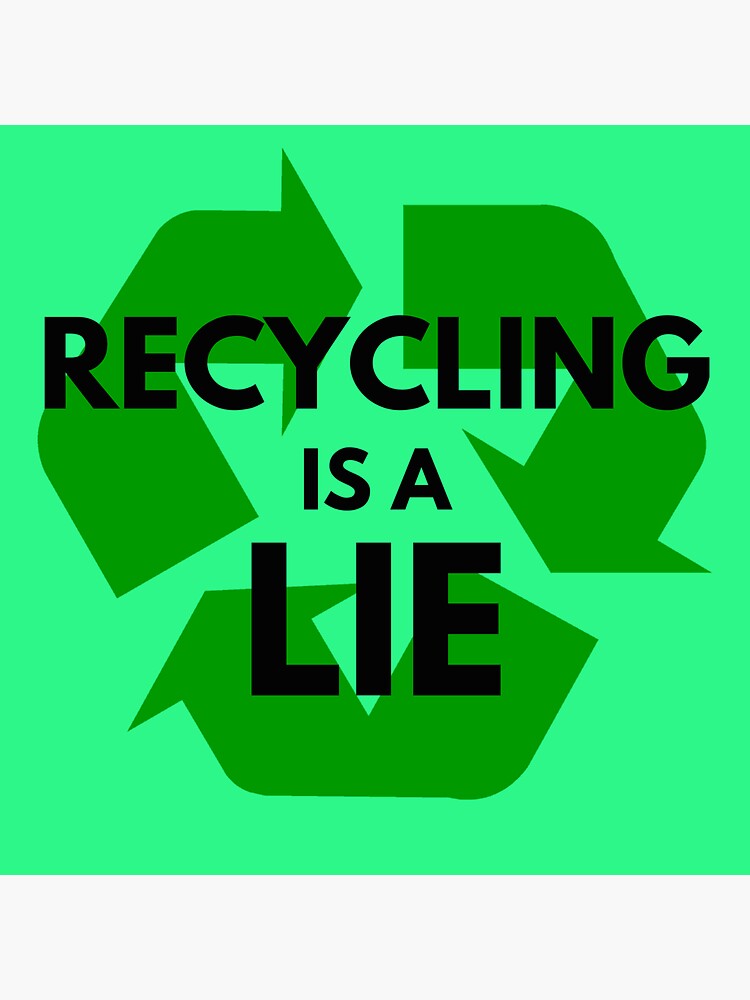 "Recycling is a lie" Sticker for Sale by vanbingbing Redbubble