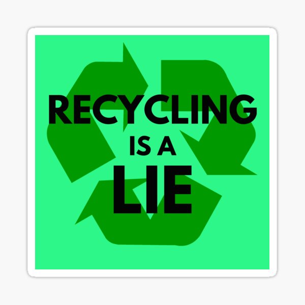 Item preview, Recycling is a lie designed and sold by vanbingbing.