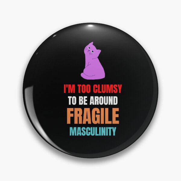 Item preview, I'm Too Clumsy To Be Around Fragile Masculinity Funny  designed and sold by designsdetour.