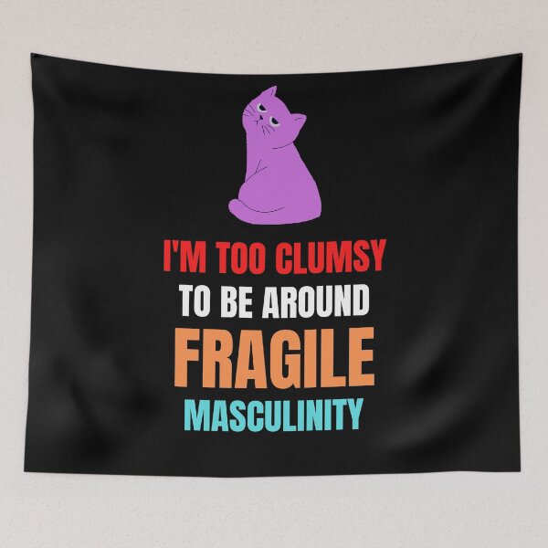 Item preview, I'm Too Clumsy To Be Around Fragile Masculinity Funny  designed and sold by designsdetour.