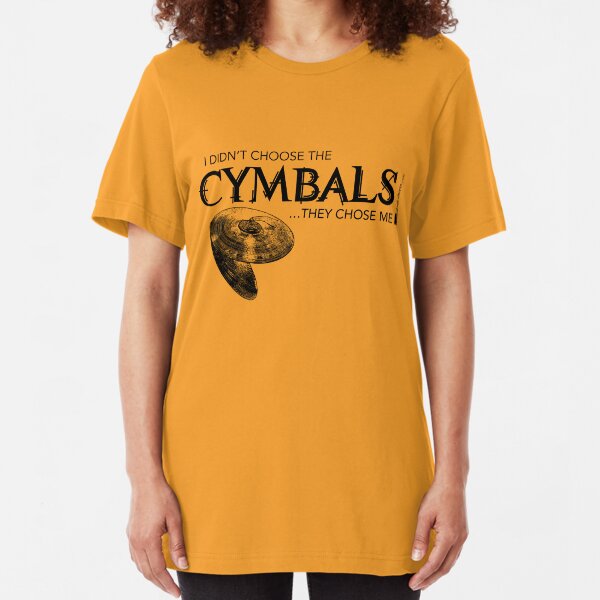 I Didn’t Choose The Cymbals (Black Lettering) Slim Fit T-Shirt