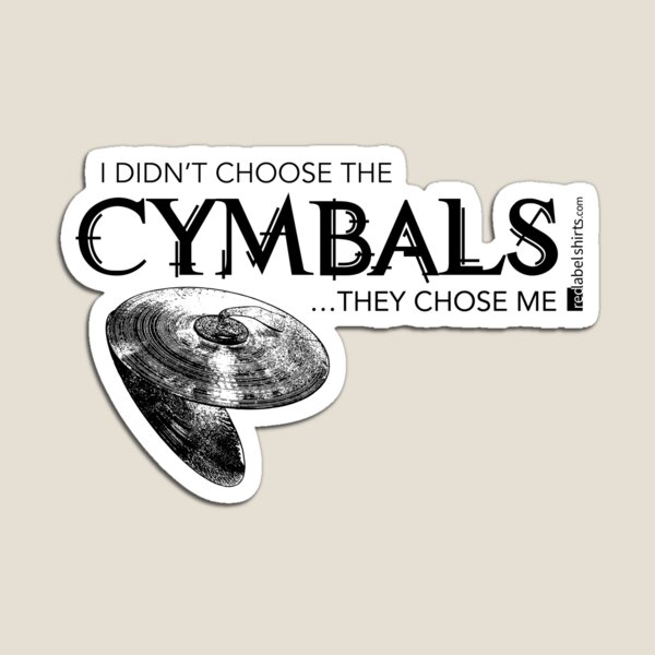 I Didn’t Choose The Cymbals (Black Lettering) Magnet