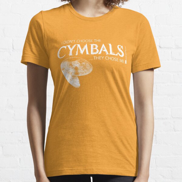 I Didn’t Choose The Cymbals (White Lettering) Essential T-Shirt