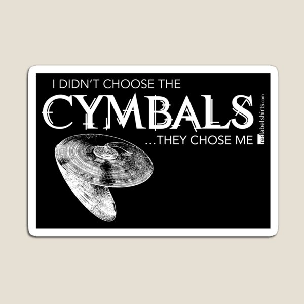 I Didn’t Choose The Cymbals (White Lettering) Magnet