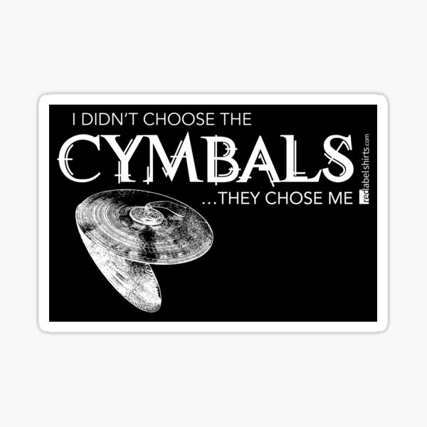 I Didn’t Choose The Cymbals (White Lettering) Sticker