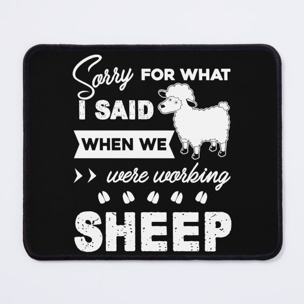 Item preview, Sorry For What I Said When We Were Working Sheep designed and sold by UnknownArtistt.