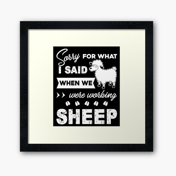 Item preview, Sorry For What I Said When We Were Working Sheep designed and sold by UnknownArtistt.
