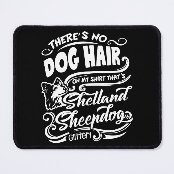 Item preview, There's No Dog Hair It's Shetland Sheepdog Glitter designed and sold by UnknownArtistt.