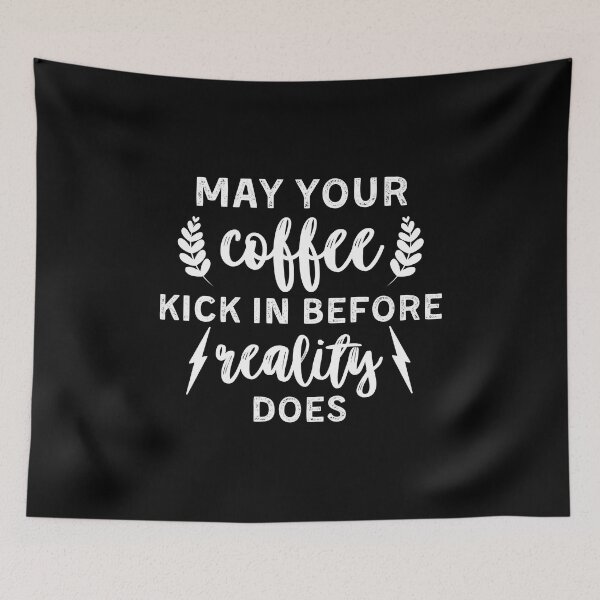 Item preview, May Your Coffee Kick In Before Reality Does designed and sold by cherlizadesign.