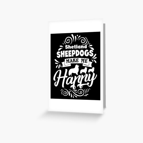 Item preview, Shetland Sheepdog Makes Me Happy designed and sold by UnknownArtistt.