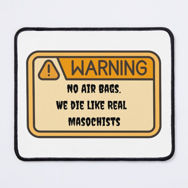Item preview, Warning No air bags we die like real masochists Car humor designed and sold by Crafty-Anomaly.
