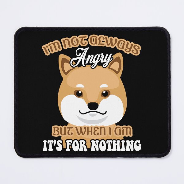 Item preview, Shiba Inu I'm Not Always Angry But When I'm It's For Nothing designed and sold by UnknownArtistt.