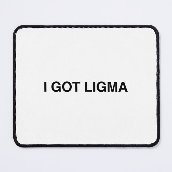 Item preview, I GOT LIGMA   designed and sold by galvinitjeth.