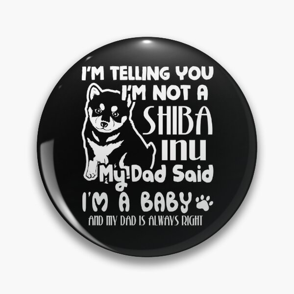 Item preview, I'm Telling You That I'm Not A Shiba Inu My Dad Said I'm A Baby designed and sold by UnknownArtistt.