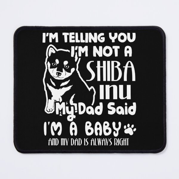Item preview, I'm Telling You That I'm Not A Shiba Inu My Dad Said I'm A Baby designed and sold by UnknownArtistt.