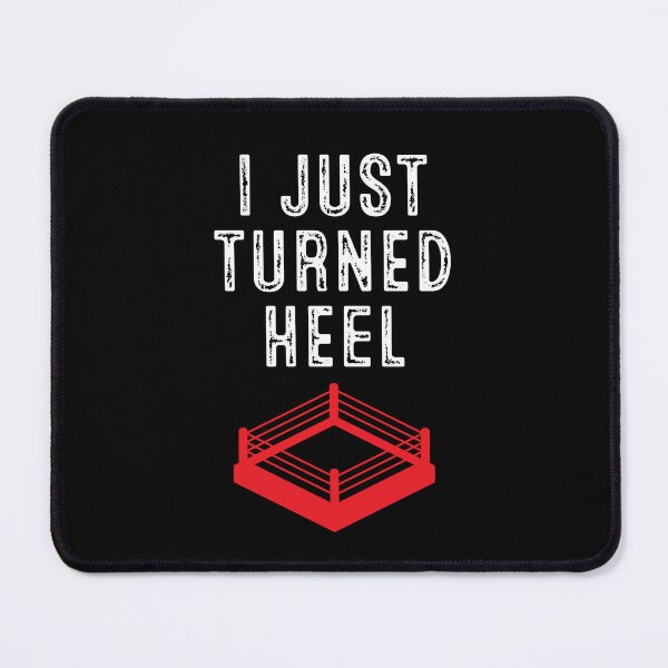 Item preview, I Just Turned Heel designed and sold by johnnyp1975.